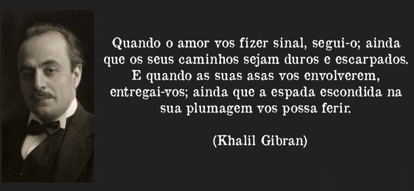 Kahlil Gibran – Na coragem de resistir às incertezas do amor